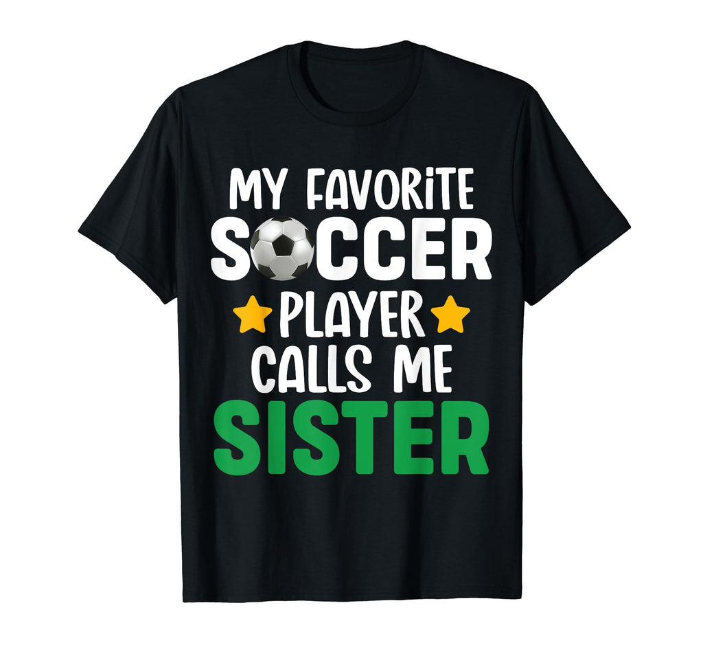 My Favorite Soccer Player Calls Me Sister T-Shirt - Minimalist Print Unisex - T-Shirt, Sweatshirt, Hoodie