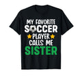 My Favorite Soccer Player Calls Me Sister T-Shirt - Minimalist Print Unisex - T-Shirt, Sweatshirt, Hoodie