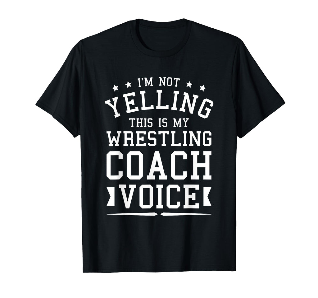 Im Not Yelling This Is My Wrestling T-Shirt - Fun Novelty Design Men Women - T-Shirt, Sweatshirt, Hoodie