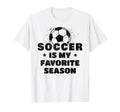 Soccer Is My Favorite Season T-Shirt - Novelty Apparel Men Women - T-Shirt, Sweatshirt, Hoodie