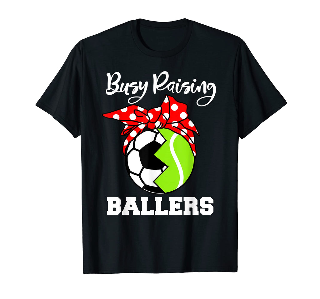 Busy Raising Ballers Funny Soccer Tennis T-Shirt - Novelty Apparel Unisex - T-Shirt, Sweatshirt, Hoodie