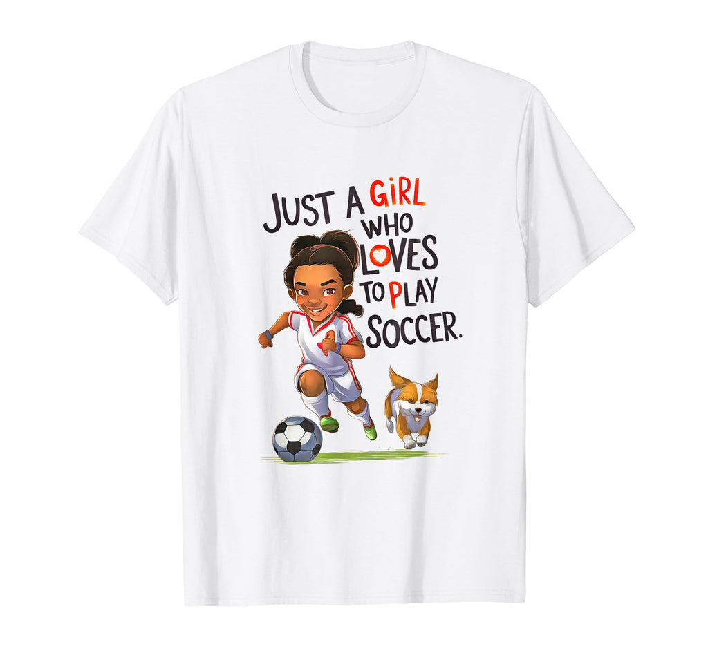 Just Who Loves To Play Soccer T-Shirt - Casual Everyday Wear Unisex - T-Shirt, Sweatshirt, Hoodie