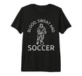 Blood Sweat And Soccer Soccer Lover T-Shirt - Fun Novelty Design Unisex - T-Shirt, Sweatshirt, Hoodie