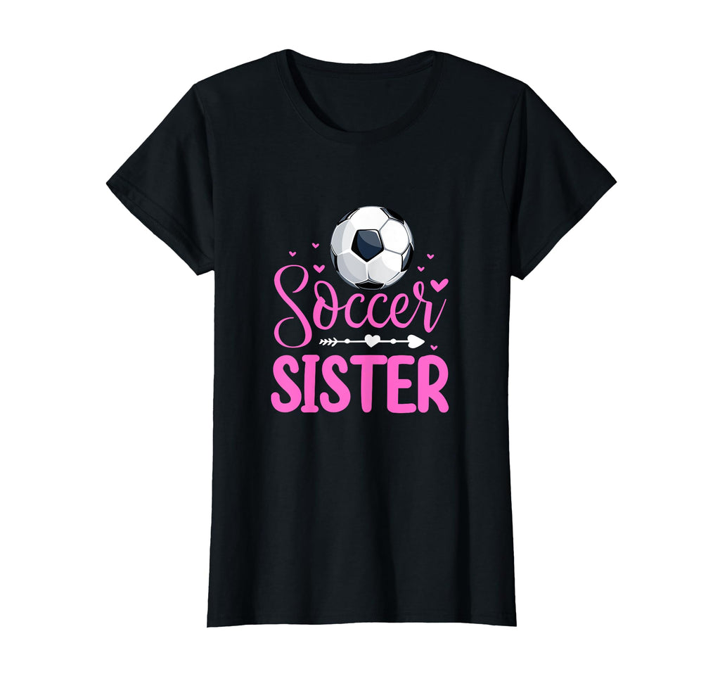 Soccer Sister Soccer Player Fan T-Shirt - Fun Novelty Design for Adults - T-Shirt, Sweatshirt, Hoodie