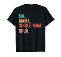 Mothers Day Ma Mama Single Mom Bruh T-Shirt - Minimalist Print Men Women - T-Shirt, Sweatshirt, Hoodie