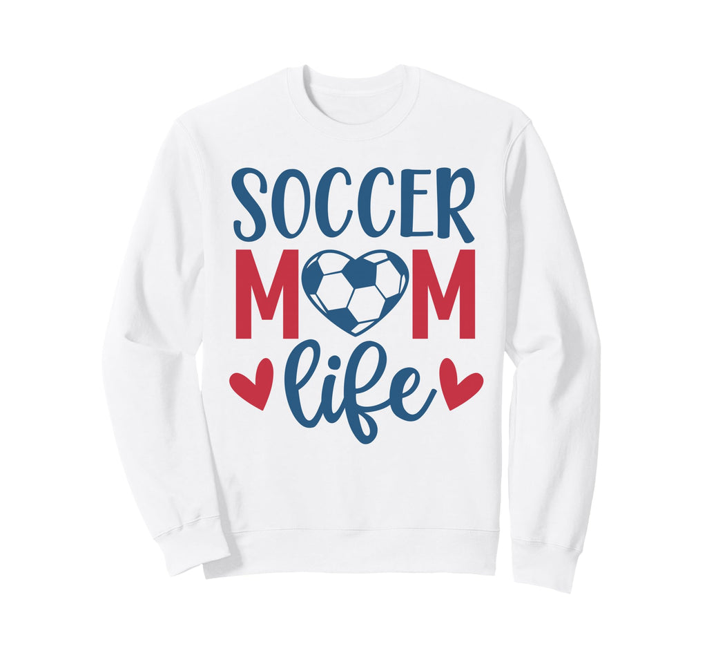 Soccer Mom Life Soccer Mother Mommy Sweatshirt - Novelty Apparel Men Women - T-Shirt, Sweatshirt, Hoodie