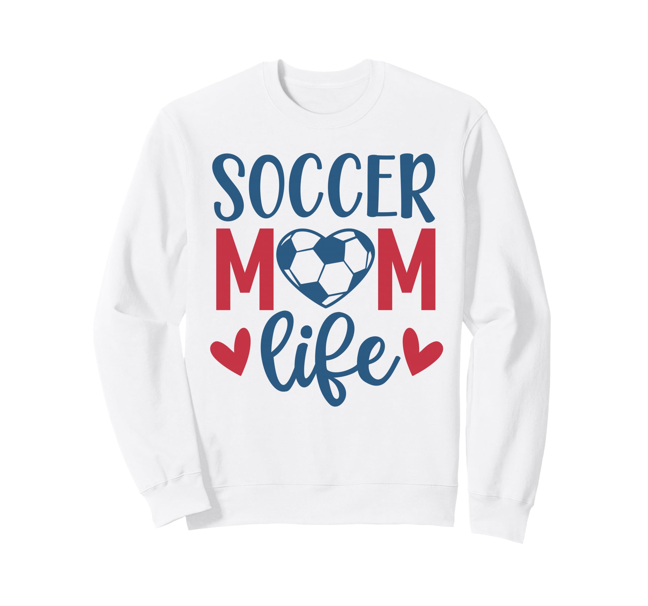 Soccer Mom Life Soccer Mother Mommy Sweatshirt - Novelty Apparel Men Women - T-Shirt, Sweatshirt, Hoodie