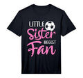 Little Sister Biggest Fan Soccer T-Shirt - Casual Everyday Wear Unisex - T-Shirt, Sweatshirt, Hoodie