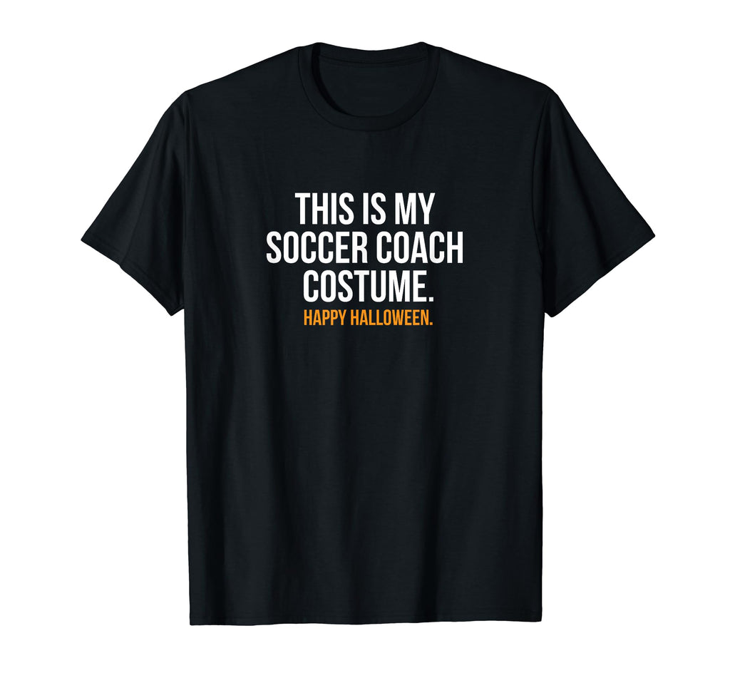 This Is My Soccer Coach Costume Funny T-Shirt - Fun Novelty Design Unisex - T-Shirt, Sweatshirt, Hoodie
