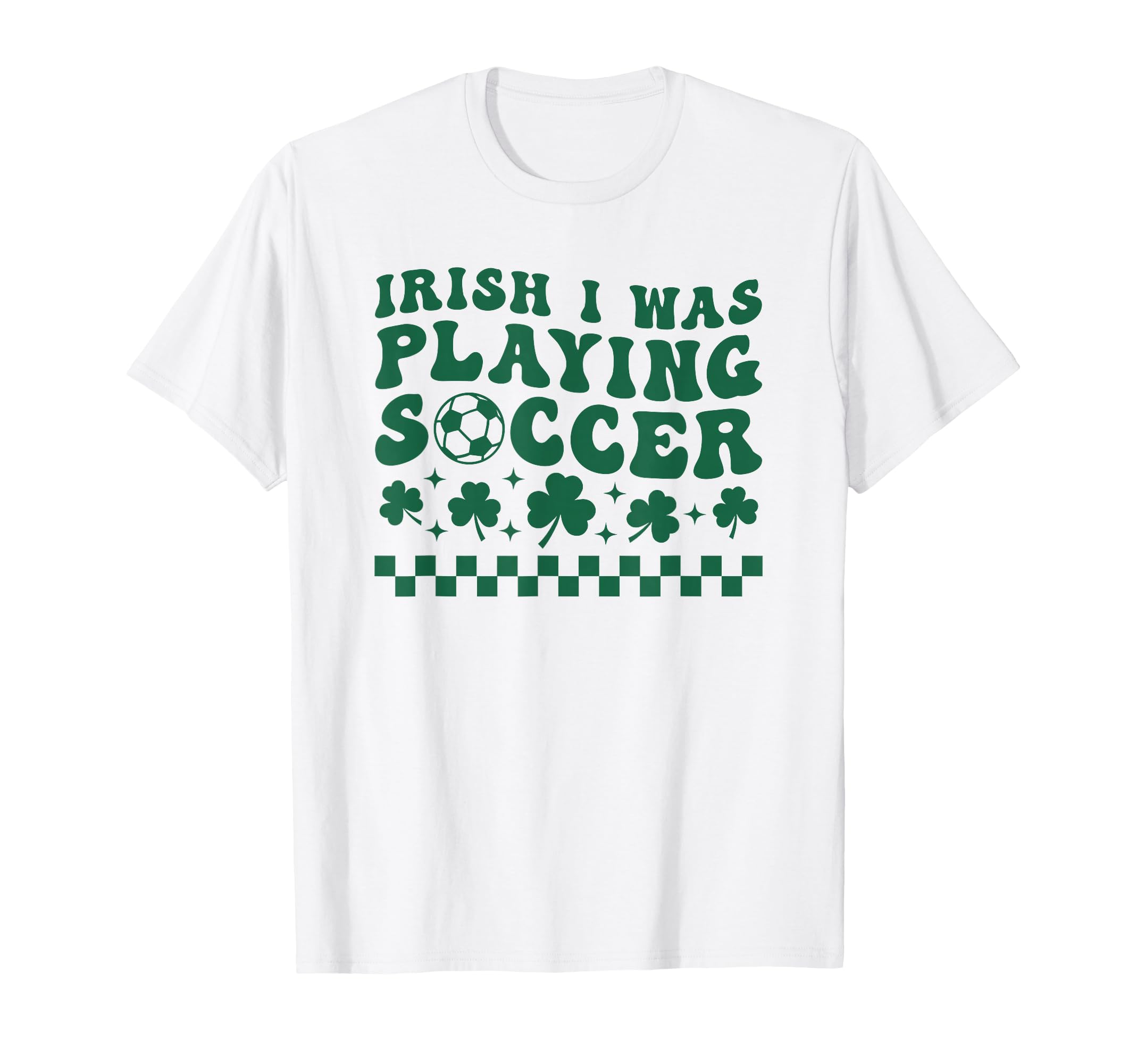 Irish I Was Playing Soccer St T-Shirt - Custom Art Print Men Women - T-Shirt, Sweatshirt, Hoodie