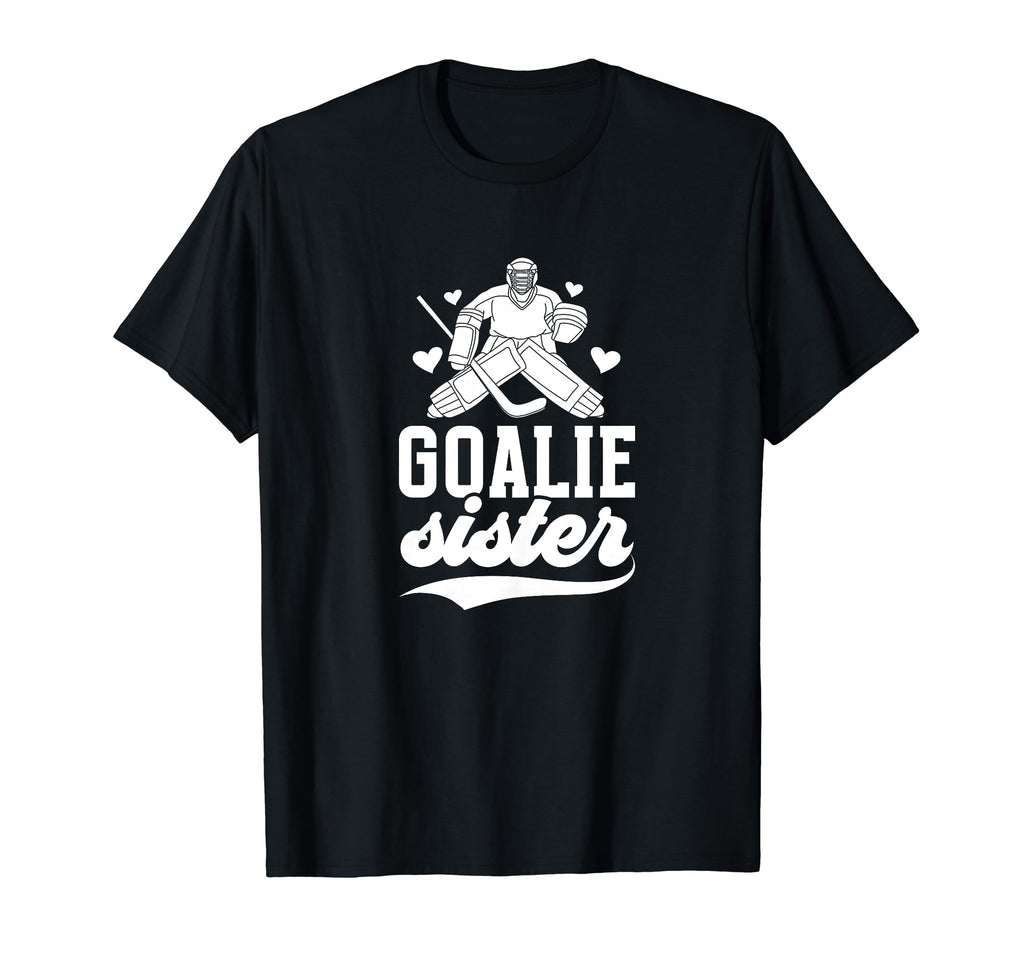 Ice Hockey Goalie Sister Hockey Goalkeeper T-Shirt - Trendy Graphic Unisex - T-Shirt, Sweatshirt, Hoodie