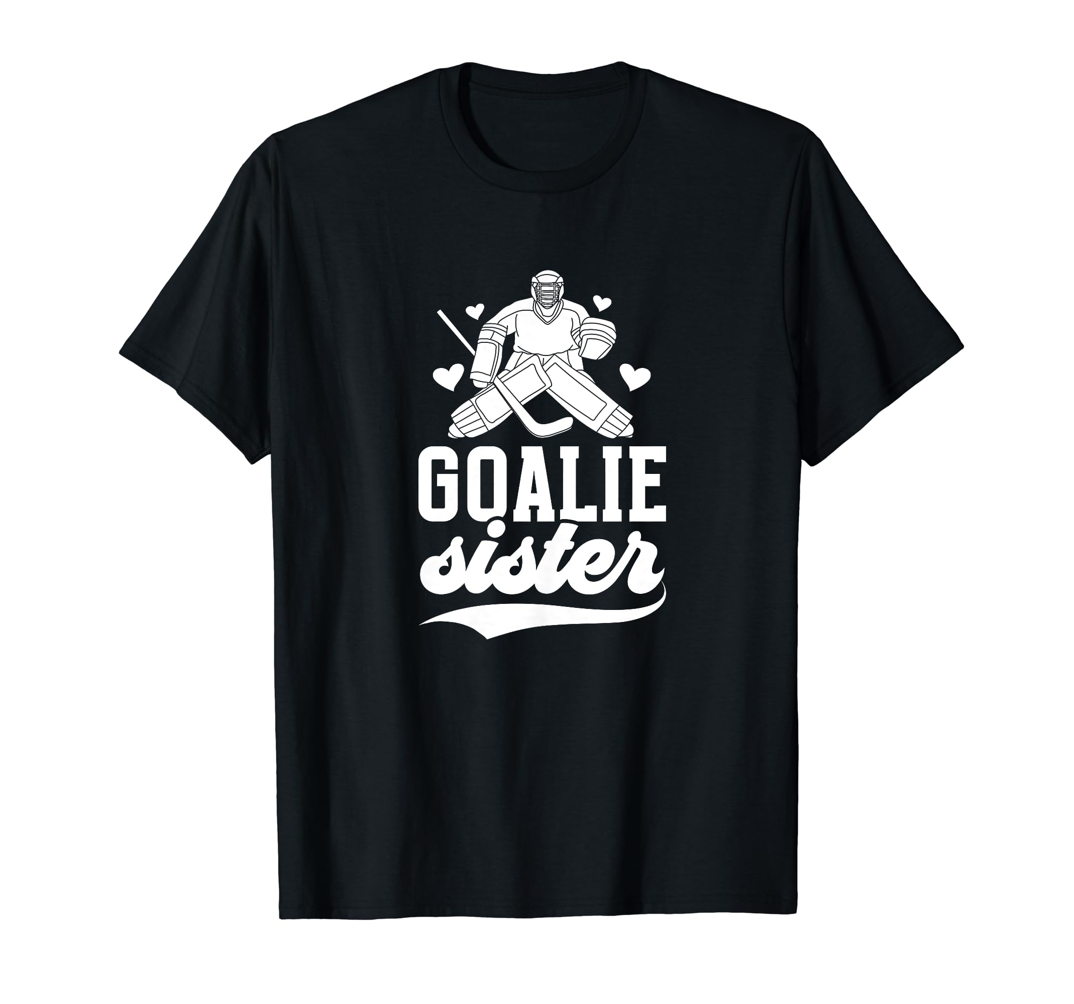 Ice Hockey Goalie Sister Hockey Goalkeeper T-Shirt - Trendy Graphic Unisex - T-Shirt, Sweatshirt, Hoodie