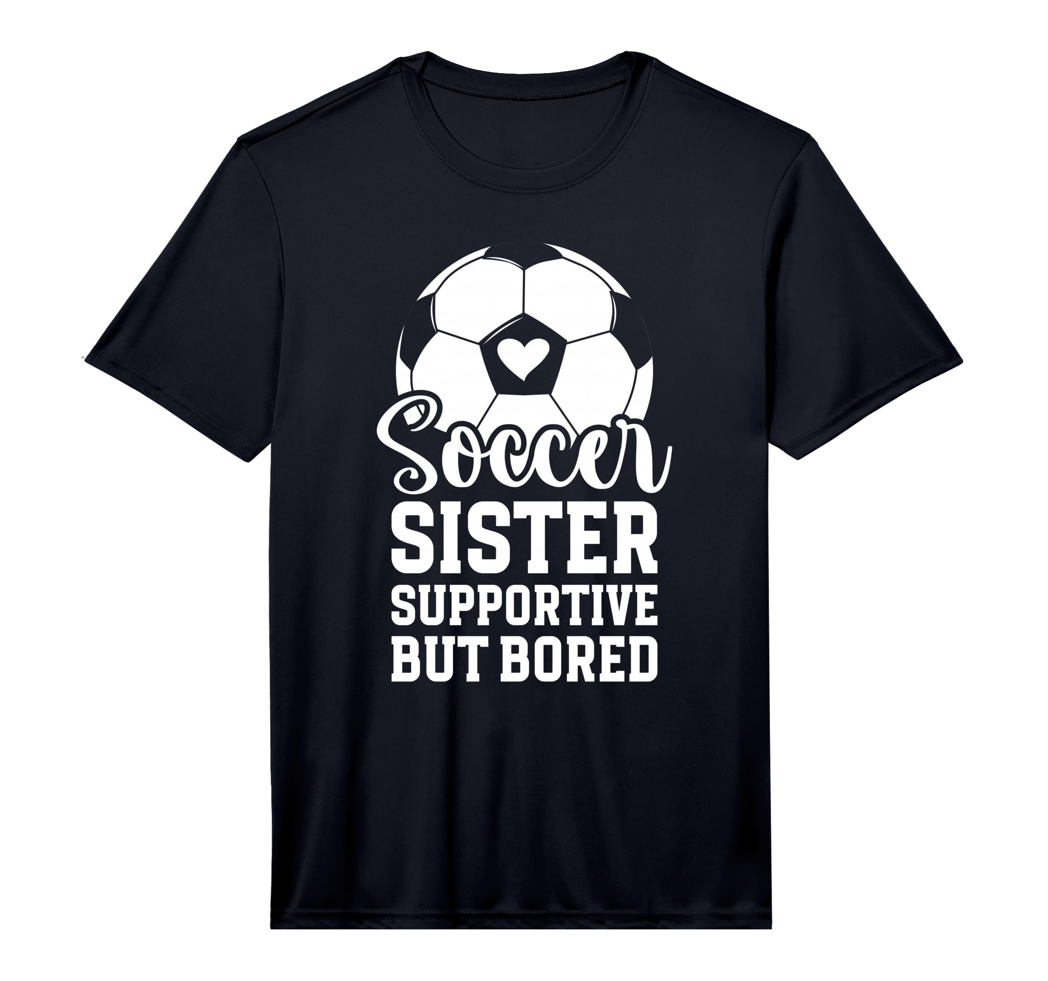 Soccer Sister Supportive But Bored T-Shirt - Fun Novelty Design Men Women - T-Shirt, Sweatshirt, Hoodie
