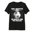 Goal Oriented Dad Always Sideline T-Shirt - Custom Art Print for Adults - T-Shirt, Sweatshirt, Hoodie