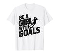 Be Goals Soccer Player Soccer T-Shirt - Unique Graphic Unisex - T-Shirt, Sweatshirt, Hoodie