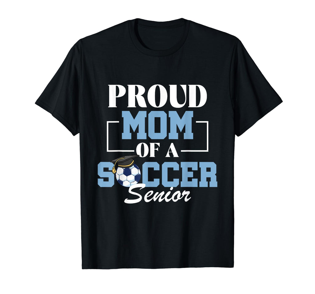 Proud Mom Soccer Senior Soccer Players T-Shirt - Trendy Graphic Men Women - T-Shirt, Sweatshirt, Hoodie