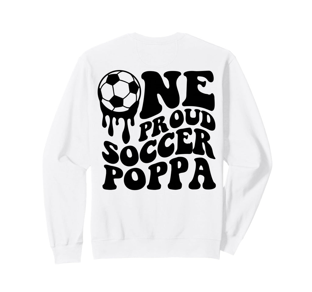 Proud Soccer Poppa Daddy Father Dad Sweatshirt - Unique Graphic Unisex - T-Shirt, Sweatshirt, Hoodie