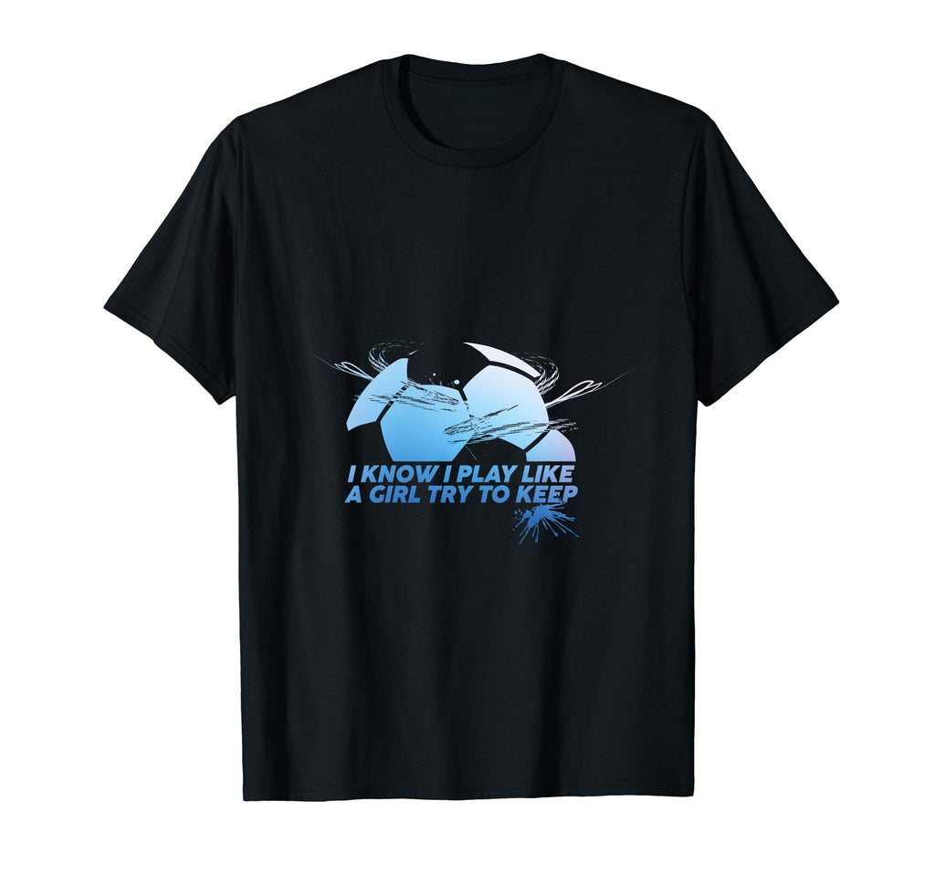 I Know I Play Like Try To Keep Up T-Shirt - Novelty Apparel for Adults - T-Shirt, Sweatshirt, Hoodie