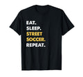 Funny Street Soccer Eat Sleep Street T-Shirt - Minimalist Print Unisex - T-Shirt, Sweatshirt, Hoodie