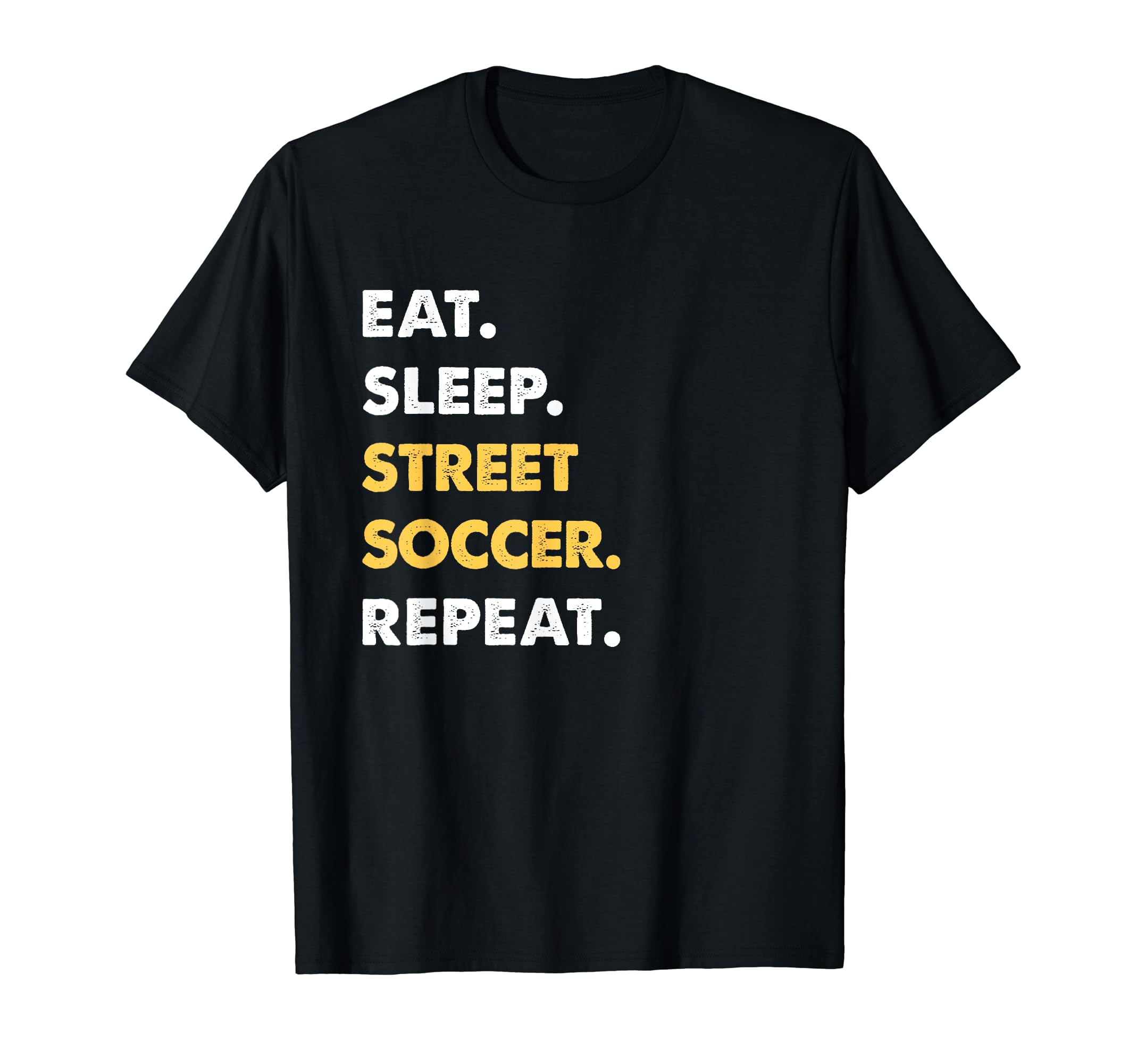 Funny Street Soccer Eat Sleep Street T-Shirt - Minimalist Print Unisex - T-Shirt, Sweatshirt, Hoodie