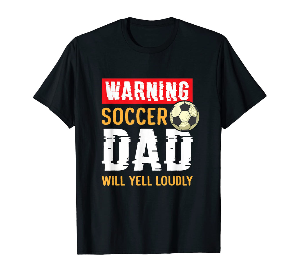 Mens Warning Soccer Dad Will Yell T-Shirt - Novelty Apparel Men Women - T-Shirt, Sweatshirt, Hoodie