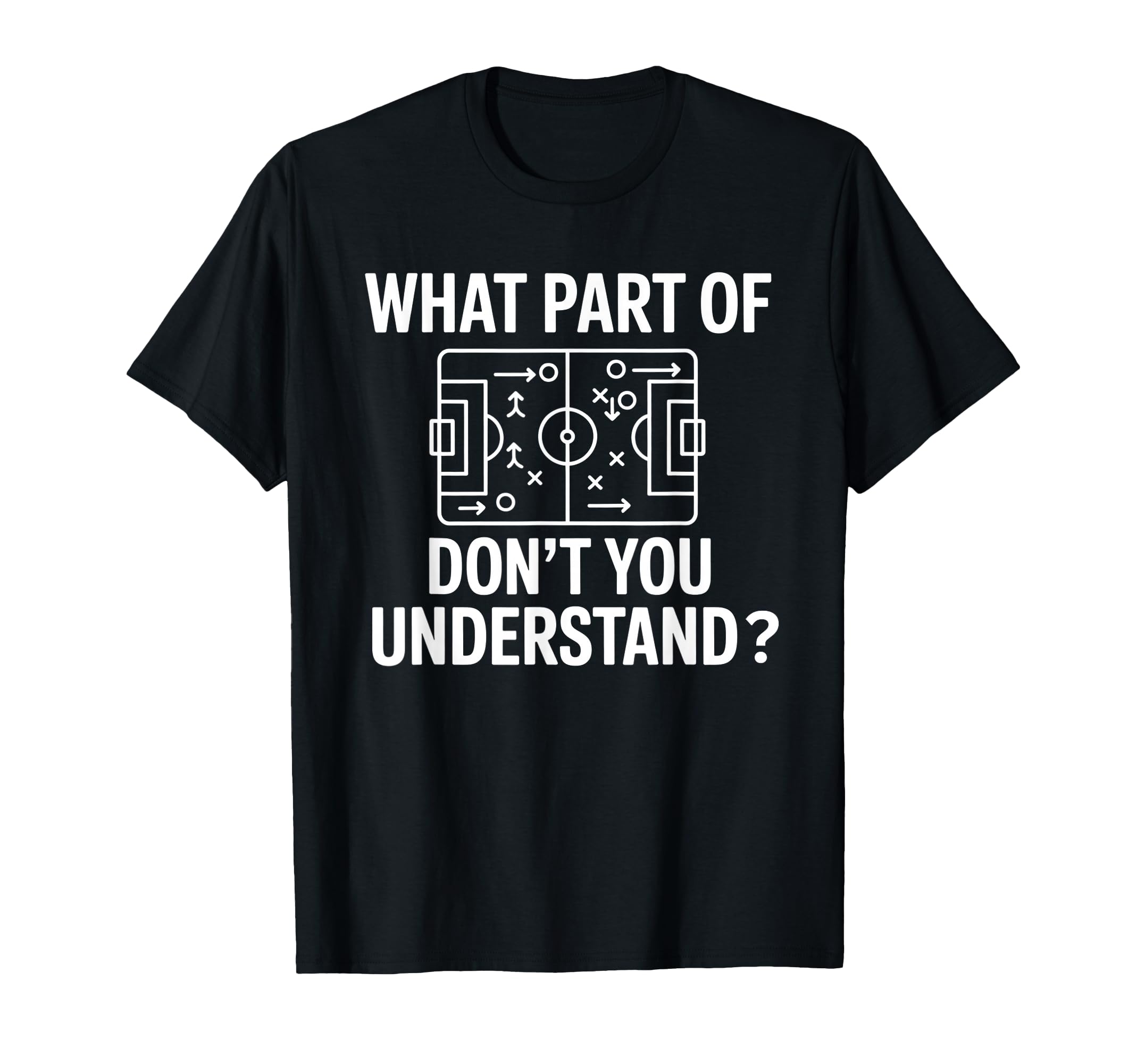 What Part Soccer Football Dont You T-Shirt - Unique Graphic Unisex - T-Shirt, Sweatshirt, Hoodie