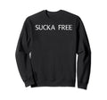 Sucka Free Funny Hip Hop Sweatshirt - Casual Everyday Wear for Adults - T-Shirt, Sweatshirt, Hoodie