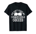 Mens Funny Soccer Coach You Dont Scare Me I T-Shirt - Graphic Print Unisex - T-Shirt, Sweatshirt, Hoodie