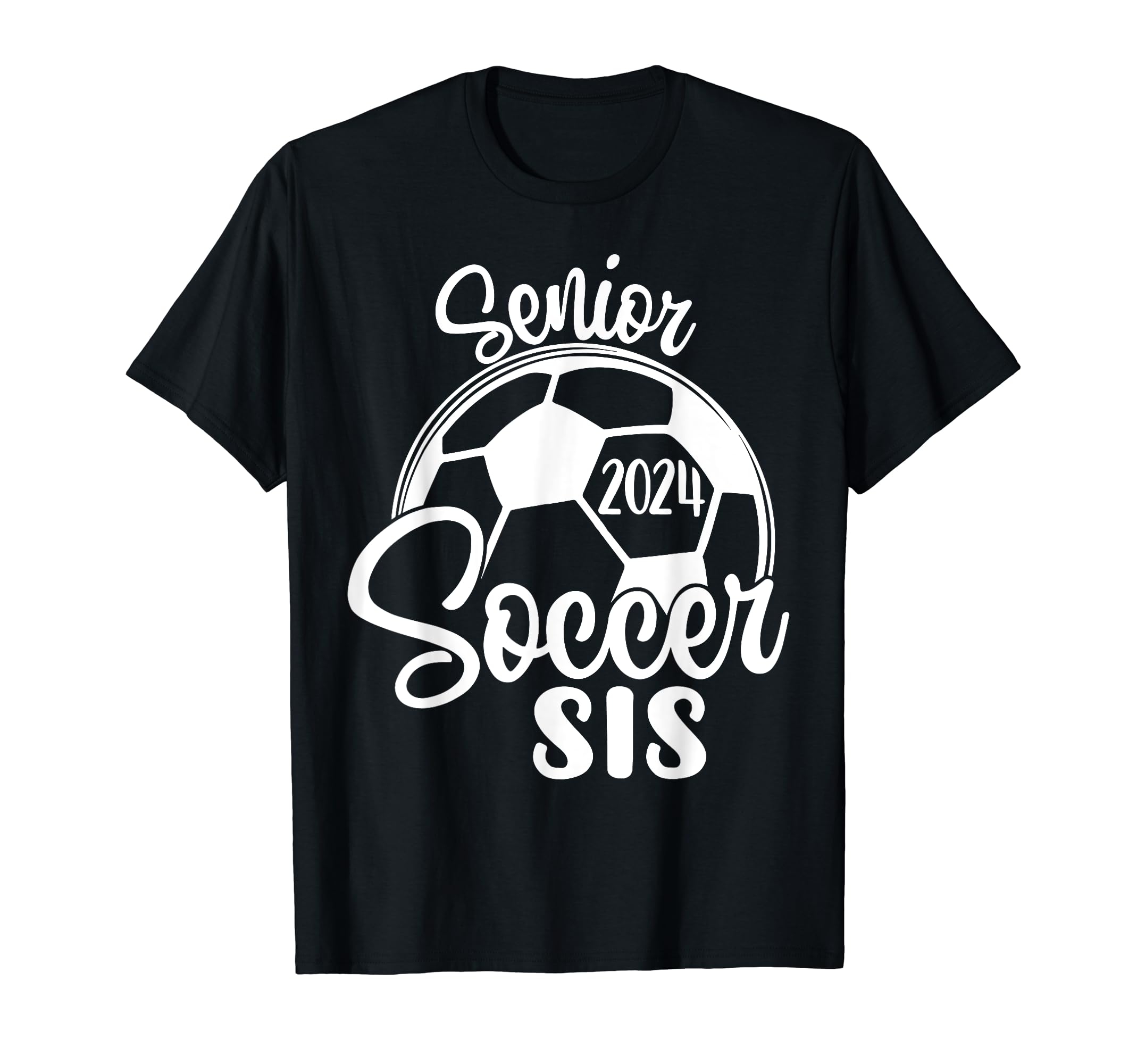 Senior Soccer Sis 2024 Class 2024 T-Shirt - Novelty Apparel Men Women - T-Shirt, Sweatshirt, Hoodie