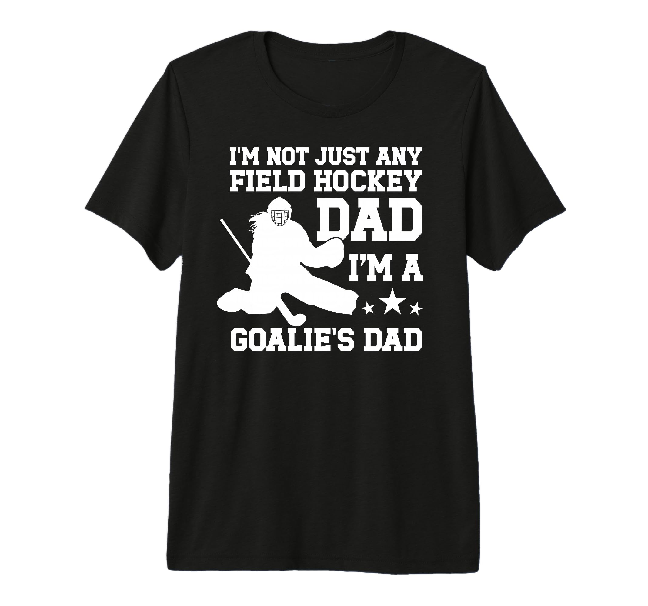 Mens Im Field Hockey Goalie Dad Field T-Shirt - Custom Art Print Men Women - T-Shirt, Sweatshirt, Hoodie