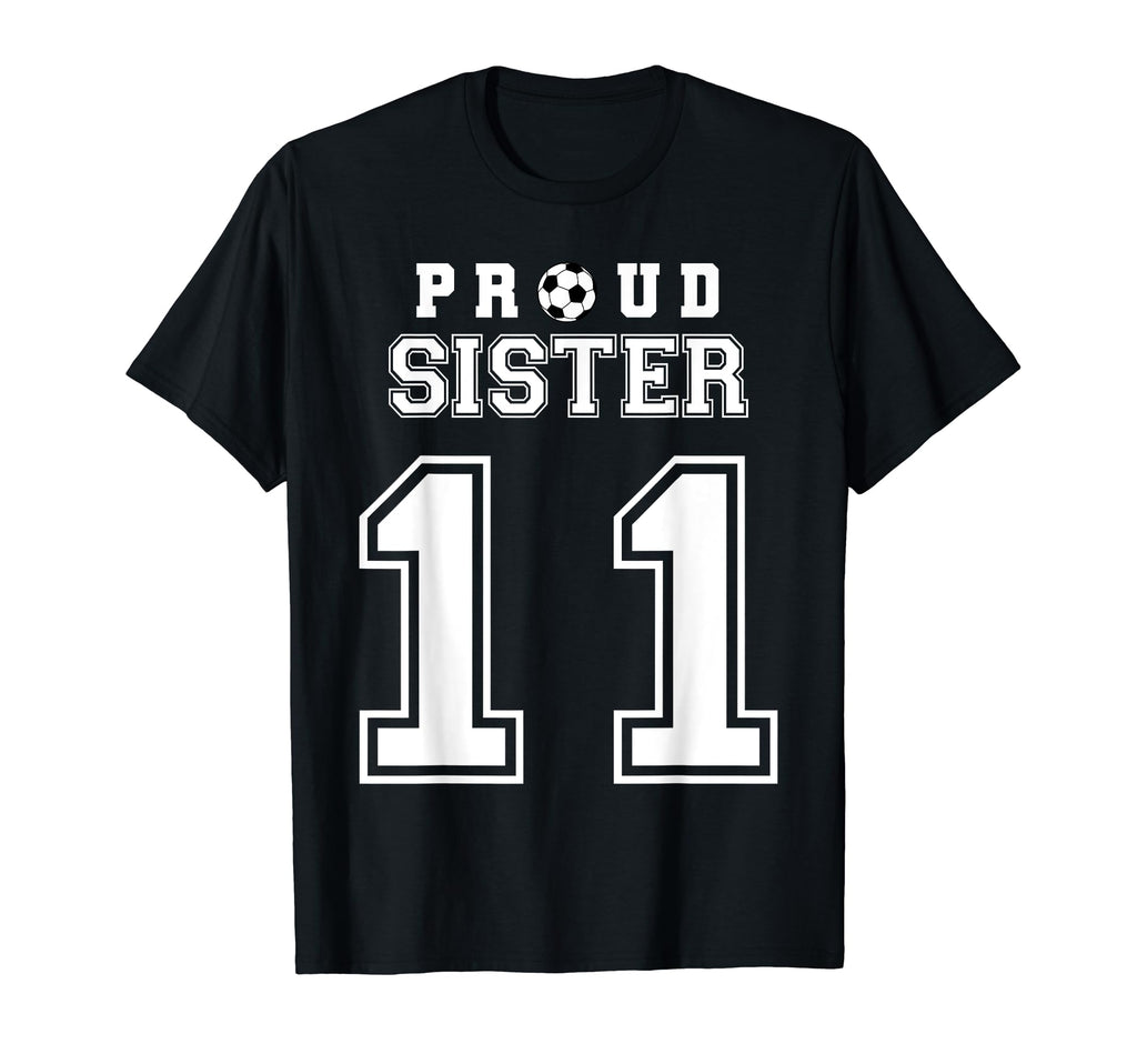 Number 11 Custom Proud Soccer Futbol Sister T-Shirt - Graphic Print Unisex - T-Shirt, Sweatshirt, Hoodie