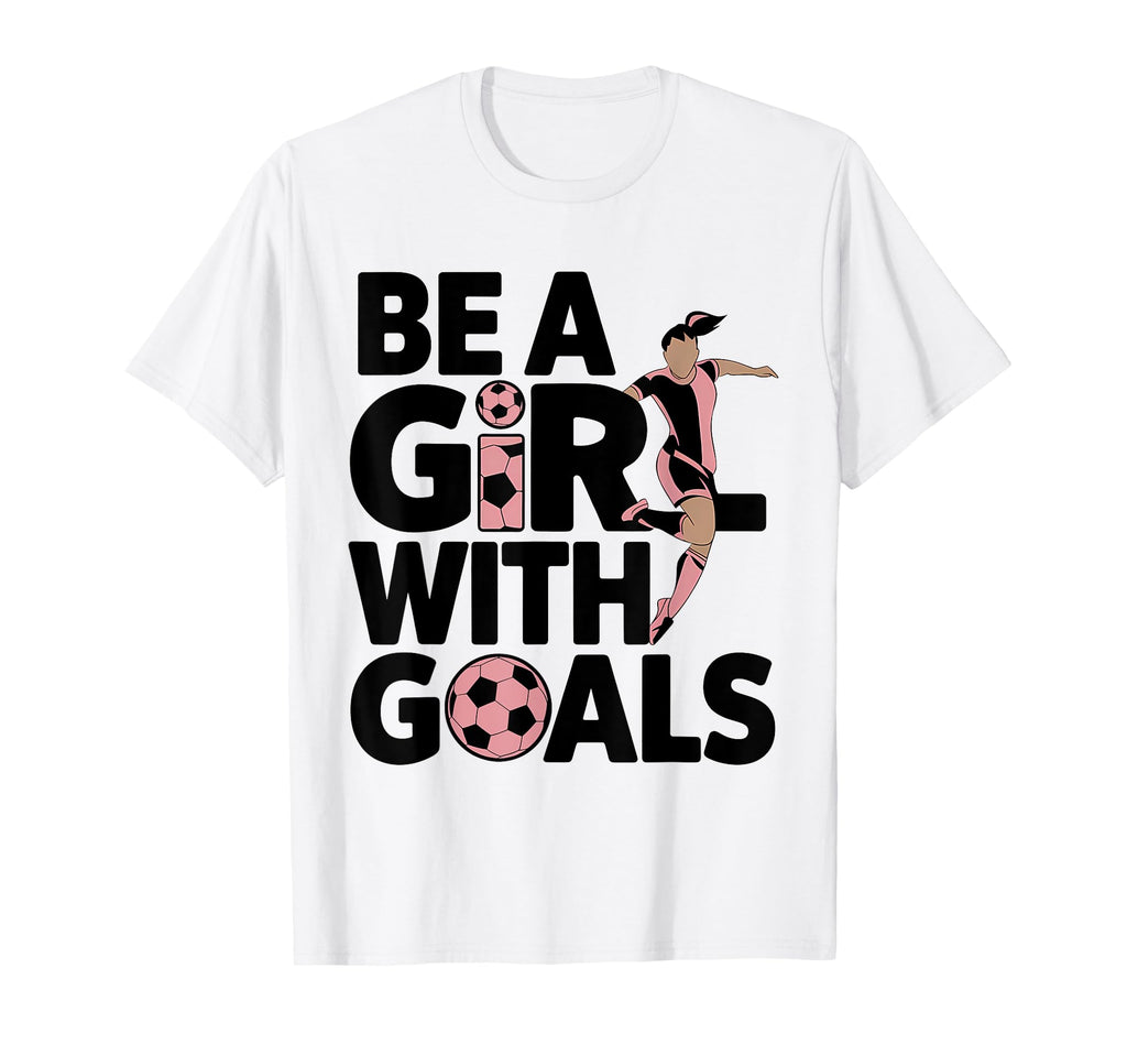Be Goals Soccer Player Soccer T-Shirt - Unique Graphic Unisex - T-Shirt, Sweatshirt, Hoodie