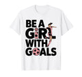 Be Goals Soccer Player Soccer T-Shirt - Unique Graphic Unisex - T-Shirt, Sweatshirt, Hoodie