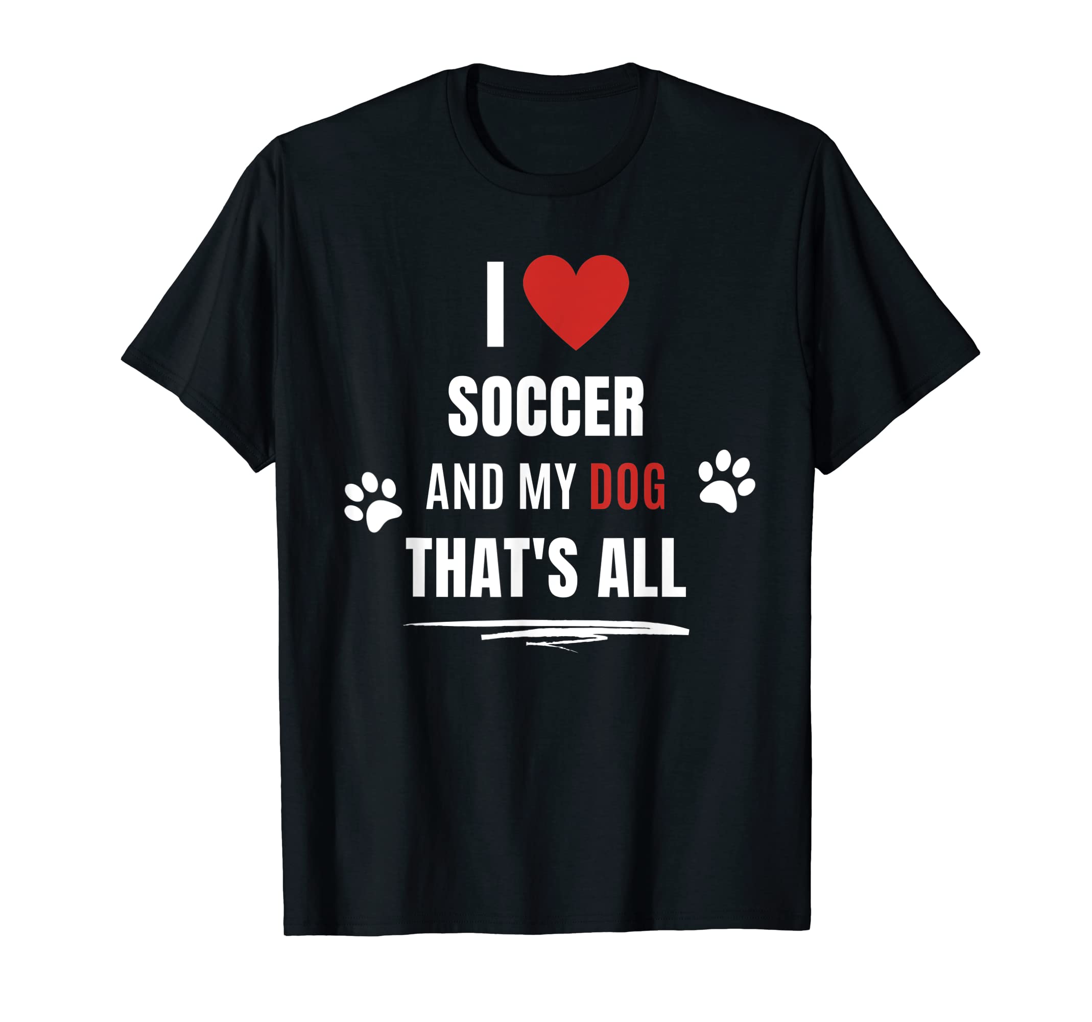 Funny I Love Soccer And My Dog Dogs T-Shirt - Aesthetic Graphic Men Women - T-Shirt, Sweatshirt, Hoodie