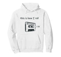 This Is How I Roll 80S Music Cassette Hoodie - Novelty Apparel Men Women - T-Shirt, Sweatshirt, Hoodie