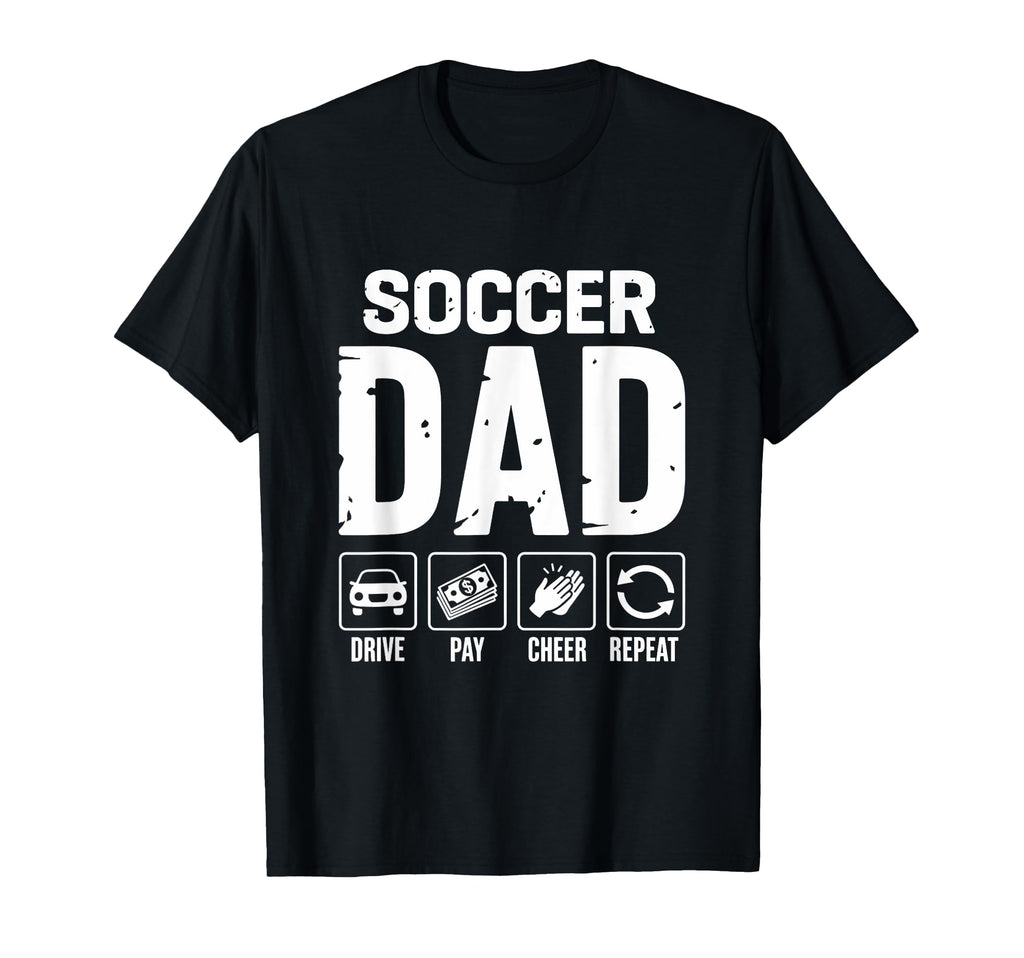 Soccer Dad Drive Pay Cheer Dad Soccer T-Shirt - Unique Graphic Unisex - T-Shirt, Sweatshirt, Hoodie