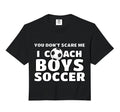 You Dont Scare Me I Coach Soccer Sweatshirt - Graphic Print Men Women - T-Shirt, Sweatshirt, Hoodie