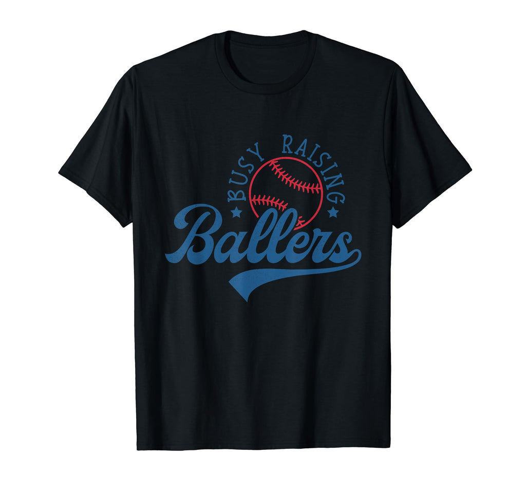 Busy Raising Ballers Funny T-Shirt - Casual Everyday Wear Men Women - T-Shirt, Sweatshirt, Hoodie