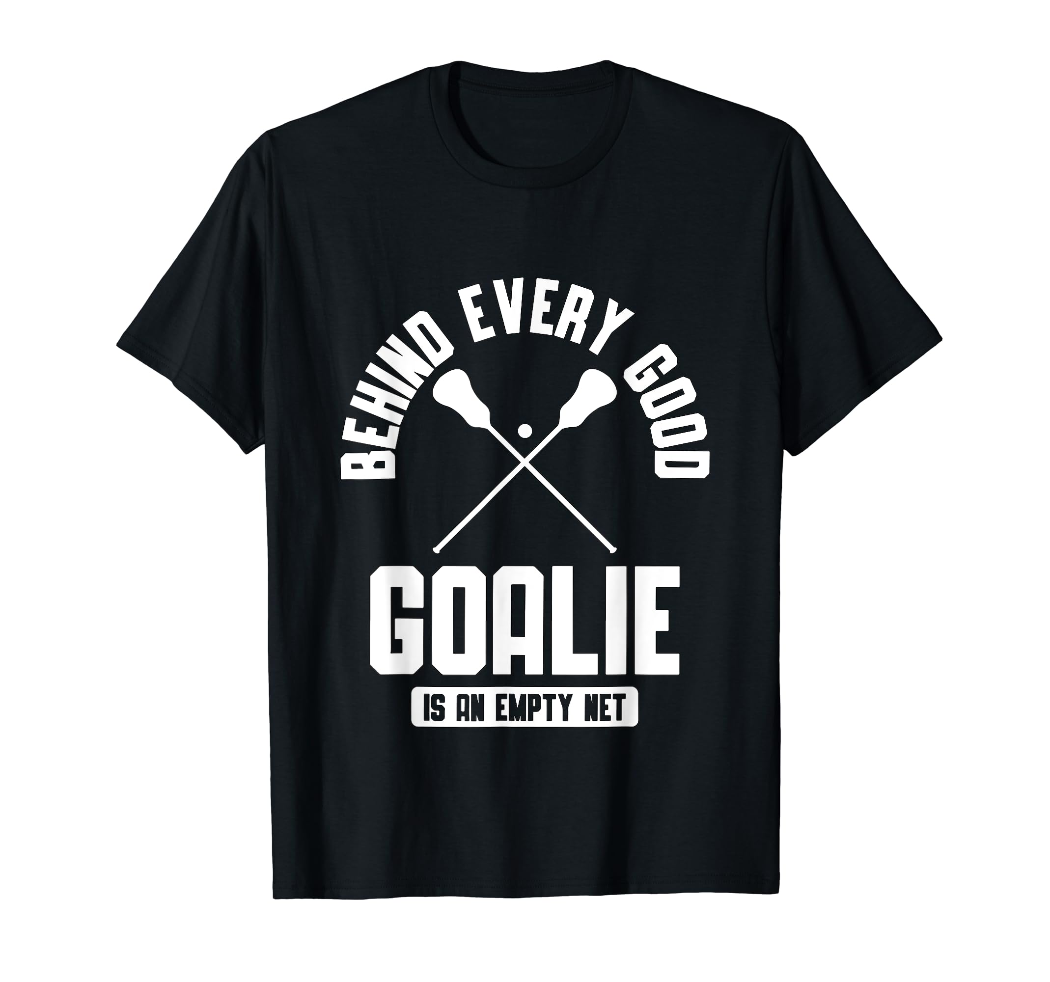 Behind Every Good Golaie Is Empty Net T-Shirt - Fun Novelty Design Unisex - T-Shirt, Sweatshirt, Hoodie