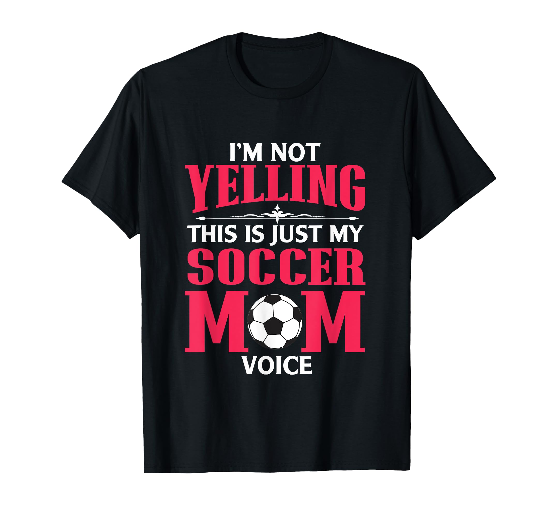 Im Not Yelling This Is My Soccer Mom T-Shirt - Novelty Apparel for Adults - T-Shirt, Sweatshirt, Hoodie