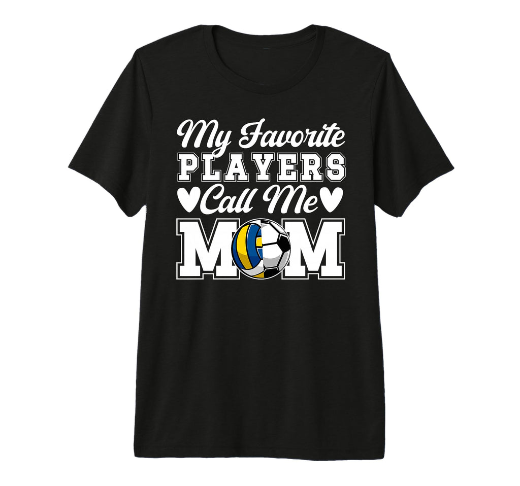 My Favorite Players Call Me Mom Soccer T-Shirt - Streetwear Style Unisex - T-Shirt, Sweatshirt, Hoodie