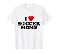 I Love Soccer Moms T-Shirt - Custom Art Print Unisex - T-Shirt, Sweatshirt, Hoodie
