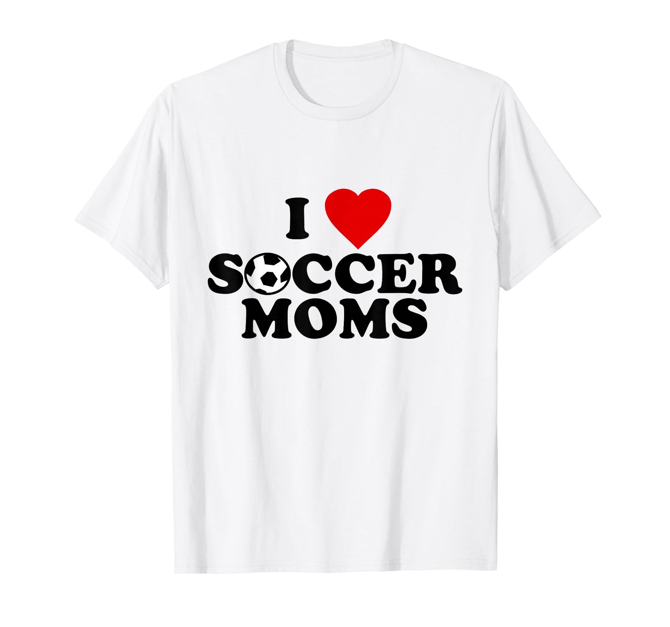 I Love Soccer Moms T-Shirt - Custom Art Print Unisex - T-Shirt, Sweatshirt, Hoodie