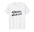 Womens Soccer Mom Life Mom Quotes Mothers T-Shirt - Novelty Apparel Unisex - T-Shirt, Sweatshirt, Hoodie