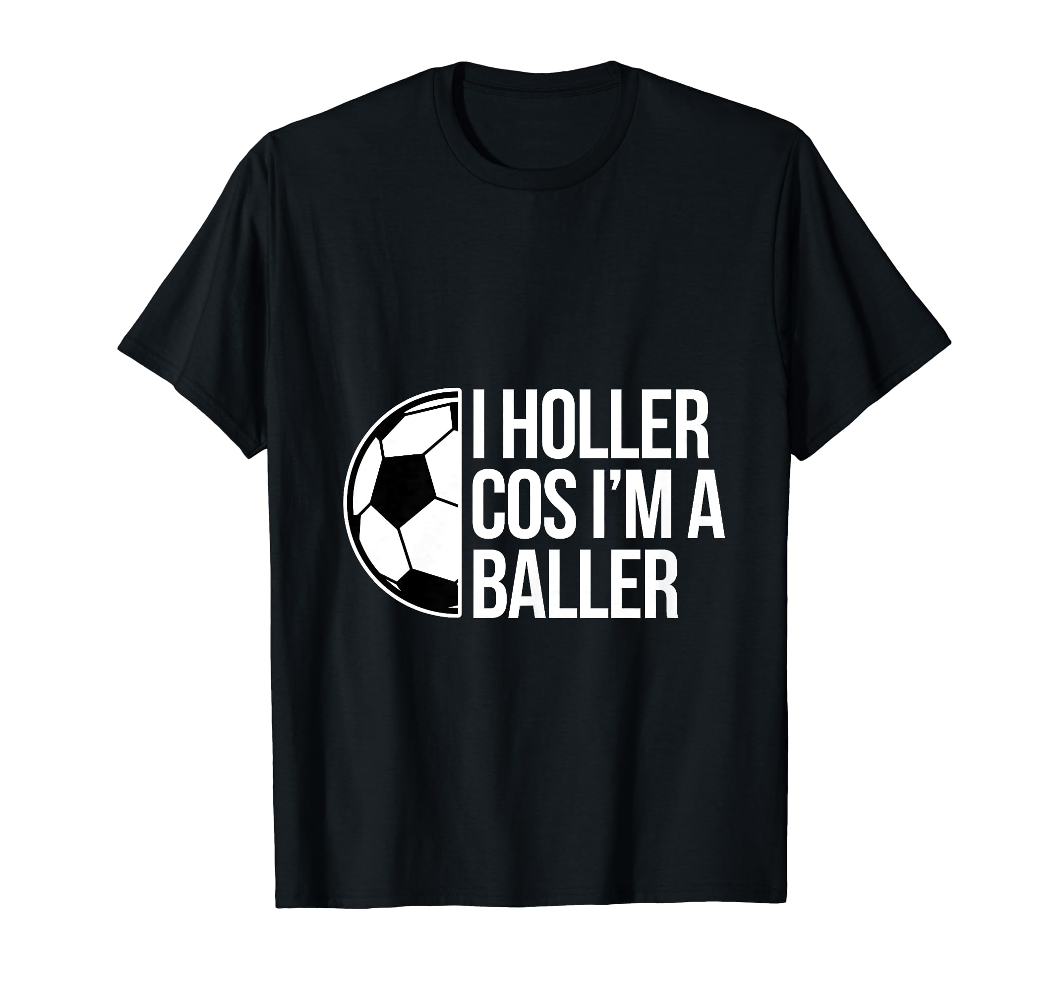 Holler Soccer Football Goal Striker T-Shirt - Trendy Graphic Men Women - T-Shirt, Sweatshirt, Hoodie