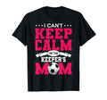 I Cant Keep Calm Im Keepers Mom Soccer T-Shirt - Trendy Graphic Men Women - T-Shirt, Sweatshirt, Hoodie