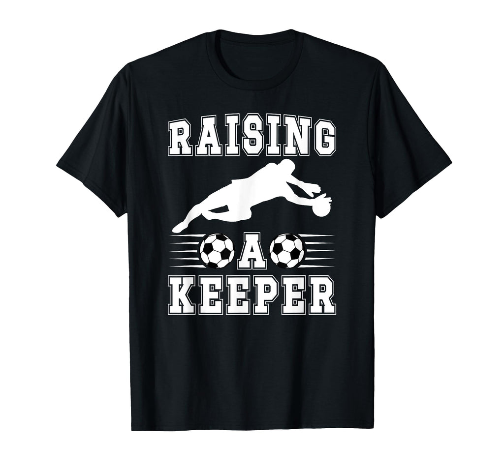 Raising Soccer Keeper Mom Soccer T-Shirt - Graphic Print Men Women - T-Shirt, Sweatshirt, Hoodie