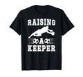 Raising Soccer Keeper Mom Soccer T-Shirt - Fun Novelty Design Unisex - T-Shirt, Sweatshirt, Hoodie