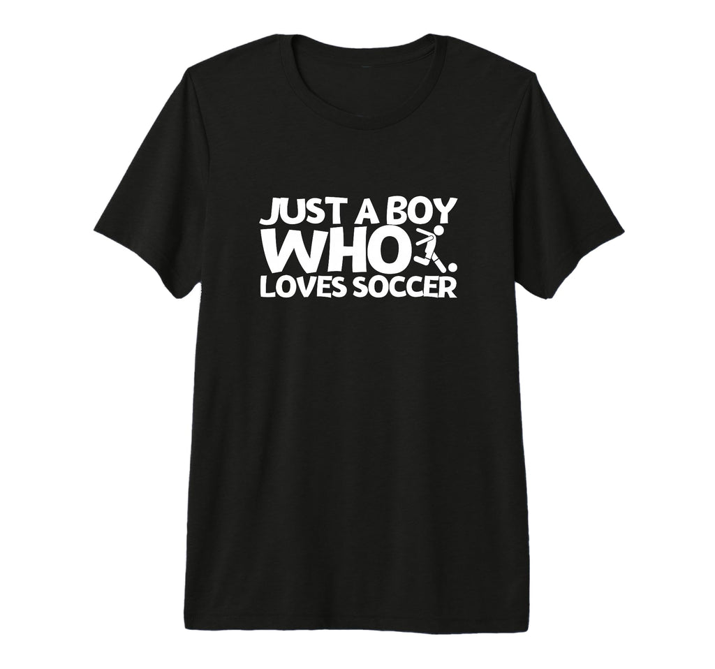 Soccer Player Just Who Loves Soccer T-Shirt - Casual Everyday Wear Unisex - T-Shirt, Sweatshirt, Hoodie