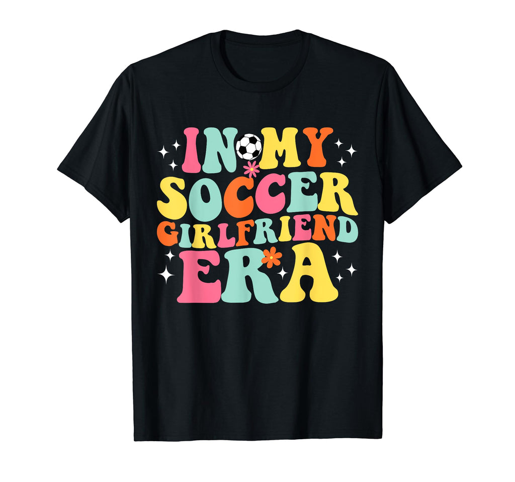 My Soccer Girlfriend Era Game Day T-Shirt - Aesthetic Graphic Men Women - T-Shirt, Sweatshirt, Hoodie